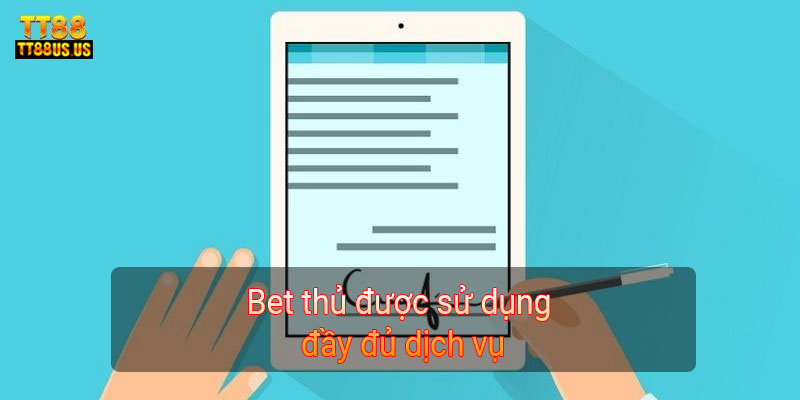 Bet thủ được sử dụng đầy đủ dịch vụ