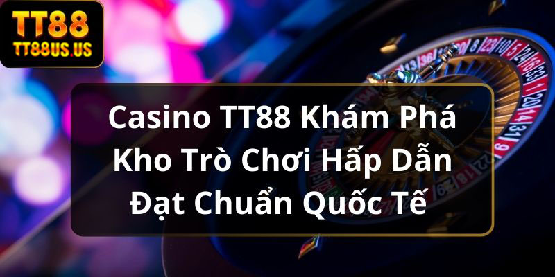 https://tt88vn.org/wp-content/uploads/2024/11/casino-tt88.jpg