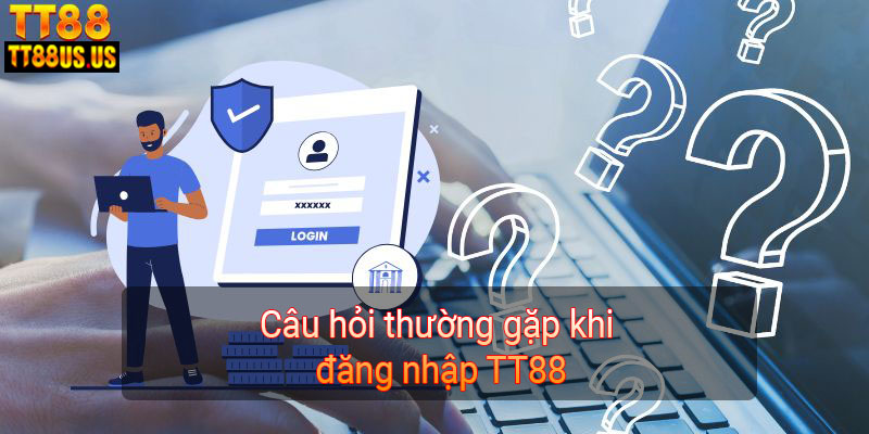 Câu hỏi thường gặp khi đăng nhập TT88