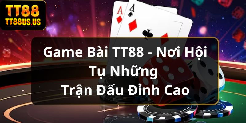 https://tt88vn.org/wp-content/uploads/2024/11/game-bai-tt88-anh-dai-dien.jpg