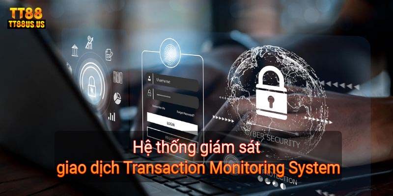 Hệ thống giám sát giao dịch Transaction Monitoring System