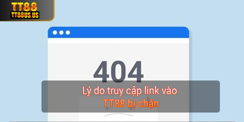 Lý do truy cập link vào TT88 bị chặn