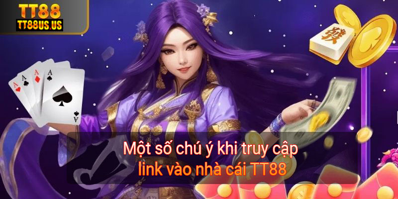 Một số chú ý khi truy cập link vào nhà cái TT88