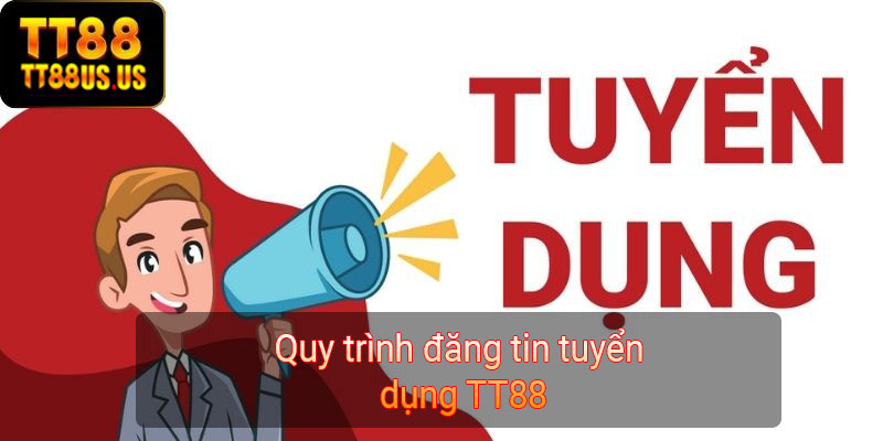 Quy trình đăng tin tuyển dụng TT88