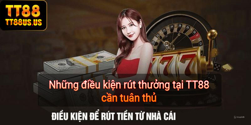 Những điều kiện rút thưởng tại TT88 cần tuân thủ 