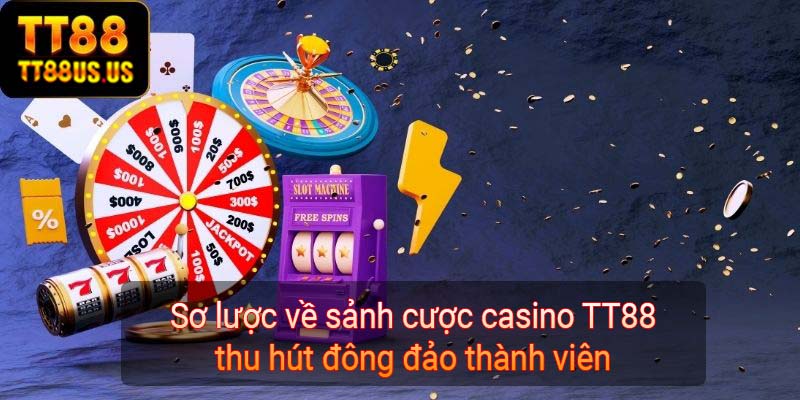 Sơ lược về sảnh cược casino TT88 thu hút đông đảo thành viên