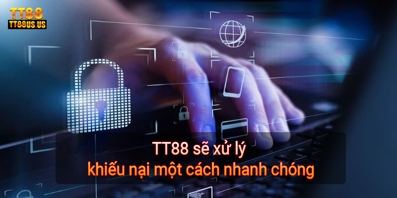 TT88 sẽ xử lý khiếu nại một cách nhanh chóng