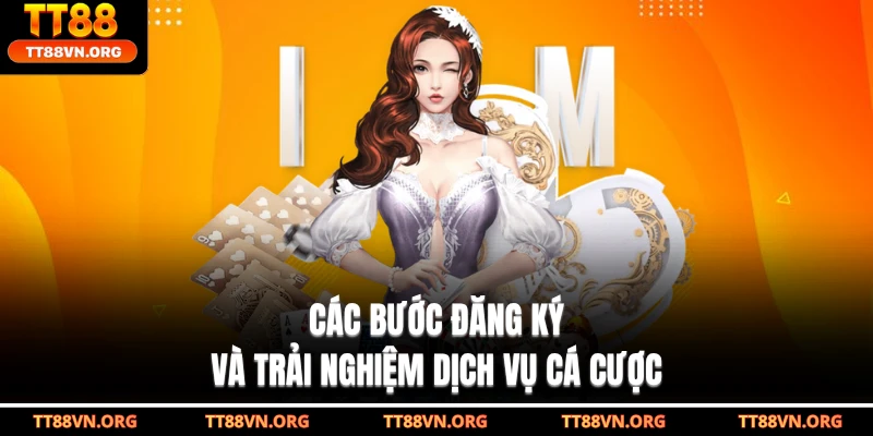 Các bước đăng ký và trải nghiệm dịch vụ cá cược