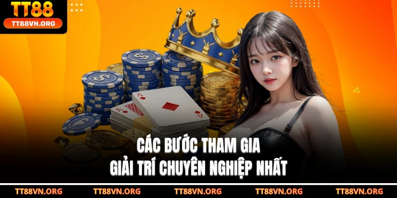 Các bước tham gia giải trí chuyên nghiệp nhất