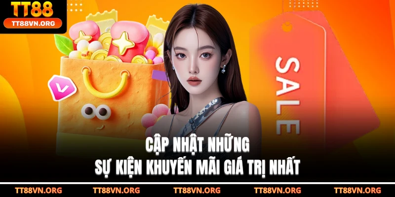 Cập nhật những sự kiện khuyến mãi giá trị nhất