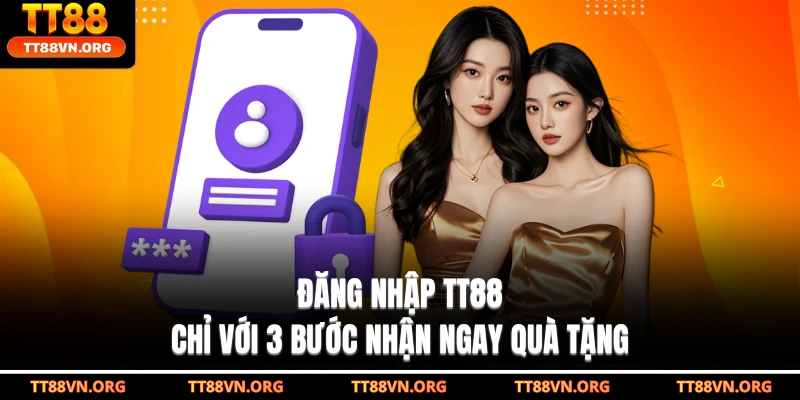 Đăng Nhập TT88 - Chỉ Với 3 Bước Nhận Ngay Quà Tặng