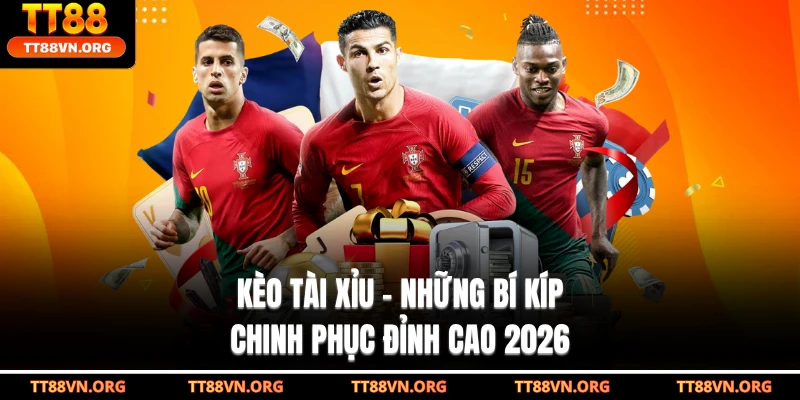 Kèo Tài Xỉu - Những Bí Kíp Chinh Phục Đỉnh Cao 2026