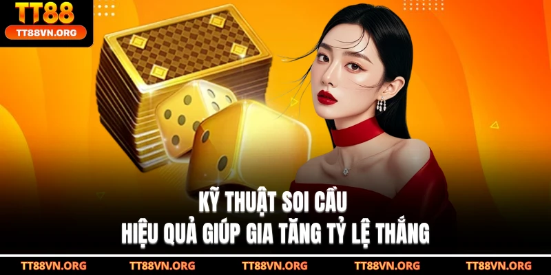 Kỹ thuật soi cầu hiệu quả giúp gia tăng tỷ lệ thắng