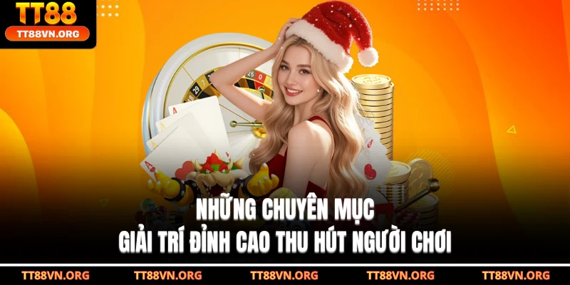 Những chuyên mục giải trí đỉnh cao thu hút người chơi