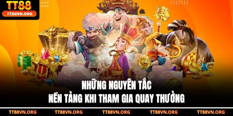 Những nguyên tắc nền tảng khi tham gia quay thưởng