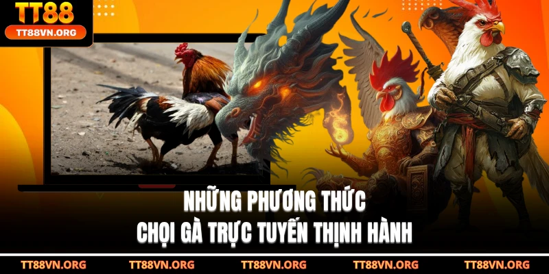 Những phương thức chọi gà trực tuyến thịnh hành