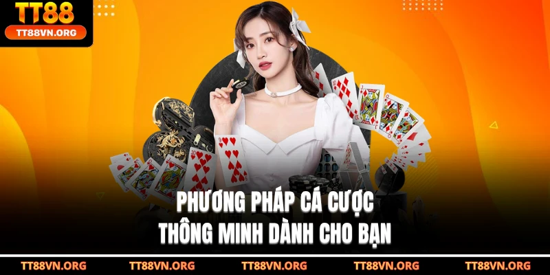 Phương pháp cá cược thông minh dành cho bạn