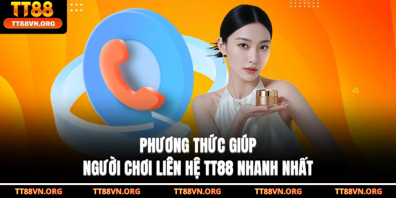 Phương thức giúp người chơi liên hệ TT88 nhanh nhất