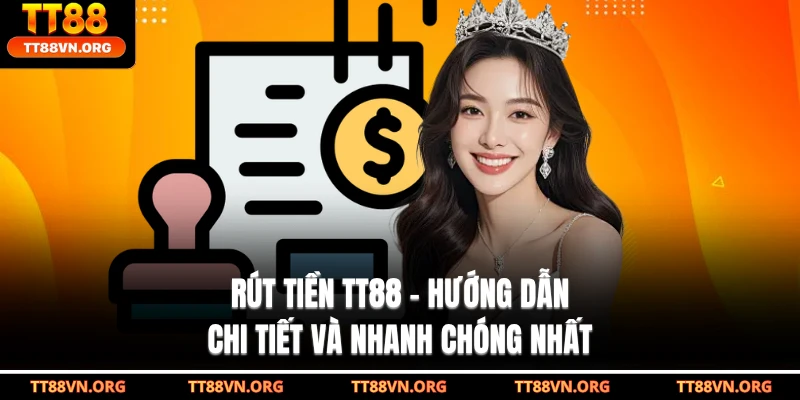 Rút Tiền TT88 - Hướng Dẫn Chi Tiết Và Nhanh Chóng Nhất