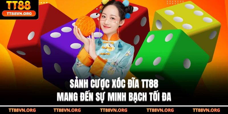 Sảnh cược xóc đĩa TT88 mang đến sự minh bạch tối đa