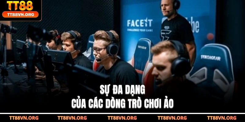 Sự đa dạng của các dòng trò chơi ảo