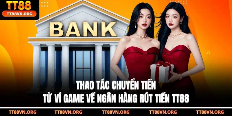 Thao tác chuyển tiền từ ví game về ngân hàng rút tiền TT88