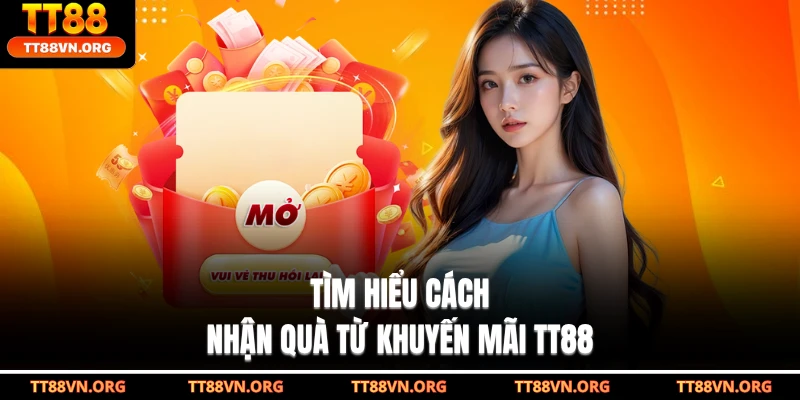 Tìm hiểu cách nhận quà từ khuyến mãi TT88