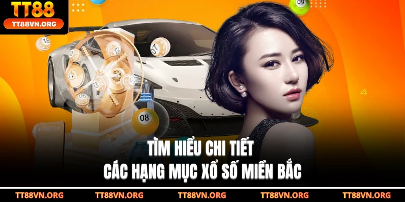 Tìm hiểu chi tiết các hạng mục xổ số miền Bắc