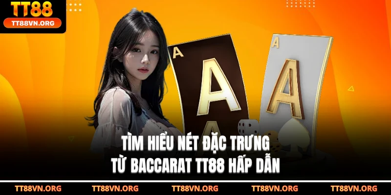 Tìm hiểu nét đặc trưng từ baccarat TT88 hấp dẫn