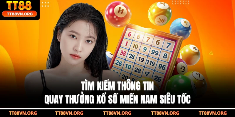 Tìm kiếm thông tin quay thưởng xổ số miền Nam siêu tốc