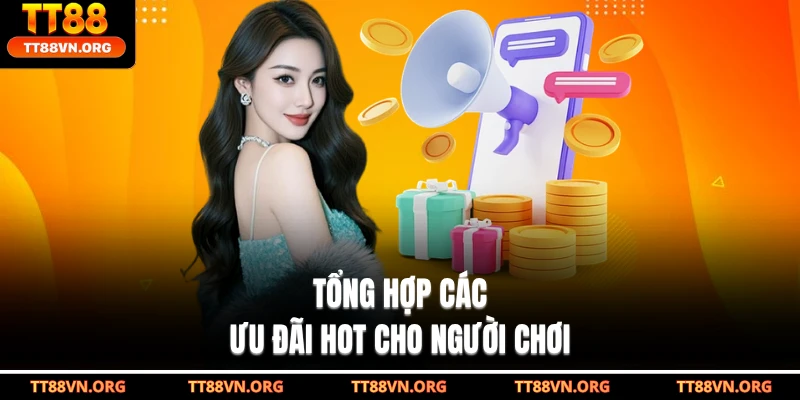 Tổng hợp các ưu đãi hot cho người chơi