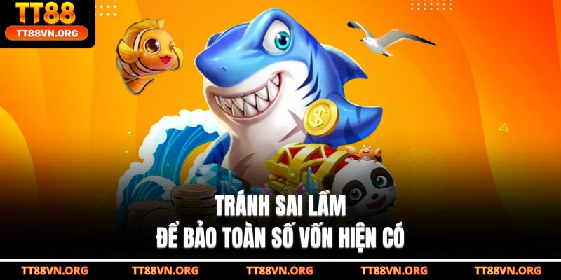 Tránh sai lầm để bảo toàn số vốn hiện có