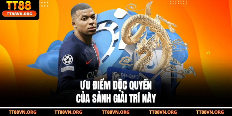 Ưu điểm độc quyền của sảnh giải trí này